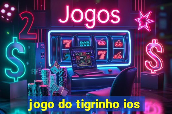 jogo do tigrinho ios